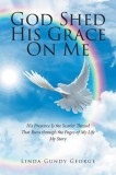 God Shed His Grace On Me: His Presence Is the Scarlet Thread That Runs through the Pages of My Life My Story