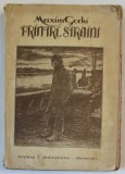 PRINTRE STRAINI - AMINTIRI de MAXIM GORKI , EDITIE INTERBELICA