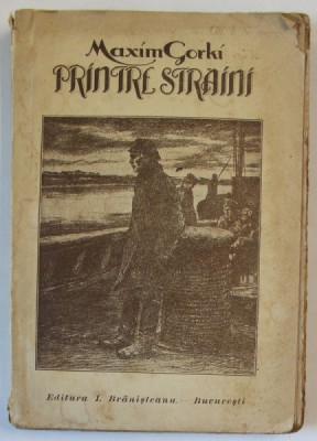 PRINTRE STRAINI - AMINTIRI de MAXIM GORKI , EDITIE INTERBELICA foto