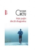 Mai putin decat dragostea (editie de buzunar) - Bogdan Cretu
