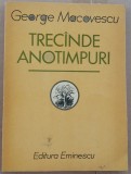 (C510) GEORGE MACOVESCU - TRECANDE ANOTIMPURI
