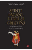 Sfinti pagani, iudei si crestini - Cristian Badilita