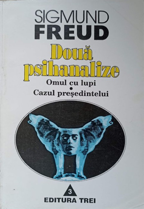 DOUA PSIHANALIZE. OMUL CU LUPI. CAZUL PRESEDINTELUI-SIGMUND FREUD-274691