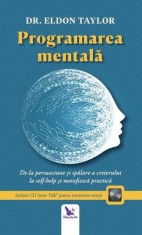 Programare mentală. De la persuasiune și spălare a creierului, la ajută-te pe tine &icirc;nsuți și metafizica practică - Eldon Taylor - For You