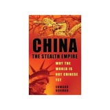 China: The Stealth Empire: Why The World Is Not Chinese Yet