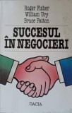 Succesul in Negocieri - Roger Fisher, William Ury, Bruce Patton, Editura Dacia 1995, Psihologie, Paperback