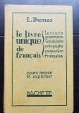 La livre unique de francais. Cours moyen et superieur. Lecture * Grammaire * Vocabulaire * Ortographe * Composition francaise - L. DUMAS (1928)