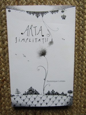 Arta simplitatii - Dominique Loreau foto