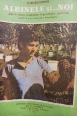 C. Antonescu - Albinele si... noi (Editia: 1984) foto