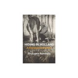 Hiding in Holland: A Resistance Memoir