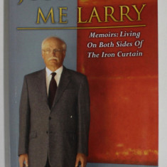 JUST CALL ME LARRY , MEMOIRS : LIVING ON BOTH SIDES OF THE IRON CURTAIN by LADISLAU G. HAJOS , 2013