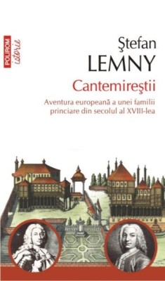 Cantemirestii. Aventura europeana a unei familii princiare din secolul al XVIII-lea - Stefan Lemny foto