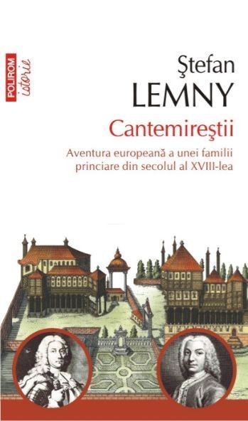 Cantemirestii. Aventura europeana a unei familii princiare din secolul al XVIII-lea - Stefan Lemny