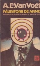 Fauritorii de arme - Un nemuritor infrunta infinitul si imperiul Isher