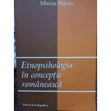 Mircea Maciu - Etnopsihologia in conceptie romaneasca (Editia: 2008)