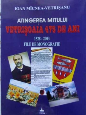 ATINGEREA MITULUI VETRISOAIA 475 DE ANI 1528-2003. FILE DE MONOGRAFIE-IOAN MICNEA-VETRISANU foto