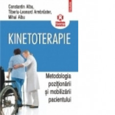 Kinetoterapie: metodologia pozitionarii si mobilizarii pacientului - Constantin Albu, Mihai C. Albu, Tiberiu-Leonard Armbruster