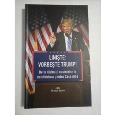 LINISTE: VORBESTE TRUMP! De la razboiul cuvintelor la candidatura pentru Casa Alba - editor George BEAHM