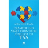 Crampeie din viata parintilor copiilor cu TSA - Anca-Elena Olaru