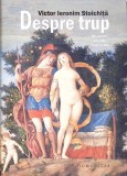 DESPRE TRUP: ANATOMII, REDUTE, FANTASME-VICTOR IERONIM STOICHITA-355240