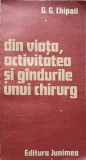 Din Viata, Activitatea si Gandurile unui Chirurg - G.G. Chipail, Junimea 1990, Carte Medicina, Romana