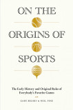 On the Origins of Sports | Gary Belsky, Neil Fine, Artisan