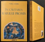 ✝ IN CAUTAREA RAIULUI PROMIS &ndash; Vasile Andru 337 pag. 2009 Editura EIKON