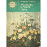 Alexandrina Amariutei - Pastrarea florilor taiate (Editia: 1987)