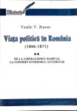 VIATA POLITICA IN ROMANIA (1866-1871) VOL.2 DE LA LIBERALISMUL RADICAL LA CONSERVATORISMUL AUTORITAR-VASILE-352523