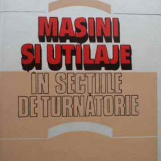 Masini Si Utilaje In Sectiile De Turnatorie - I.vircolacu C.balescu ,524027