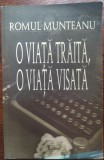 Cumpara ieftin ROMUL MUNTEANU - O VIATA TRAITA, O VIATA VISATA (MEMORII &amp; JURNALE, 1993-2001)