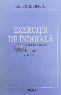Exercitii de indoiala. Eseuri si alte texte - 1999 - Val Condurache ($Z4) foto