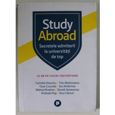 STUDY ABROAD , SECRETELE ADMITERII LA UNIVERSITATI DE TOP , CU 25 DE ESEURI CASTIGATOARE de CAMELIA DIACONU ...ANA CRACIUN , 2020