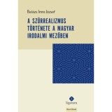 A sz&uuml;rrealizmus t&ouml;rt&eacute;nete a magyar irodalmi mezőben - Bal&aacute;zs Imre J&oacute;zsef