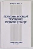 SECURITATEA EUROPEANA IN SCHIMBARE , PROVOCARI SI SOLUTII de SIMION BONCU , 1995