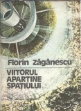 Viitorul apartine spatiului Florin Zaganescu - Carte Editura Albatros 1980