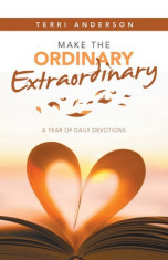 Make the Ordinary Extraordinary: A Year of Daily Devotions foto