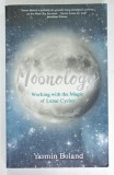 MOONOLOGY , WORKING WITH THE MAGIC OF LUNAR CYCLES by YASMIN BOLAND , 2016