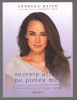 C10673 - SECRETE AFLATE PE PIELEA MEA. FRUMUSETE, ACCEPTARE, IUBIRE - ANDREEA RAICU IN COLABORARE CU TEODORA TIRCA
