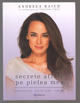 C10673 - SECRETE AFLATE PE PIELEA MEA. FRUMUSETE, ACCEPTARE, IUBIRE - ANDREEA RAICU IN COLABORARE CU TEODORA TIRCA foto