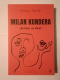 Florence Noiville - Milan Kundera: Scrisul, ce idee! - Curtea Veche, 2024 - Biografie Literară
