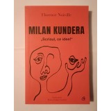 Florence Noiville - Milan Kundera: Scrisul, ce idee!