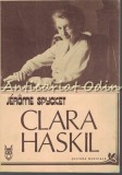 Clara Haskil - Jerome Spycket, Editura Muzicala 1987, Biografie, Arta Muzicala, 261 Pagini