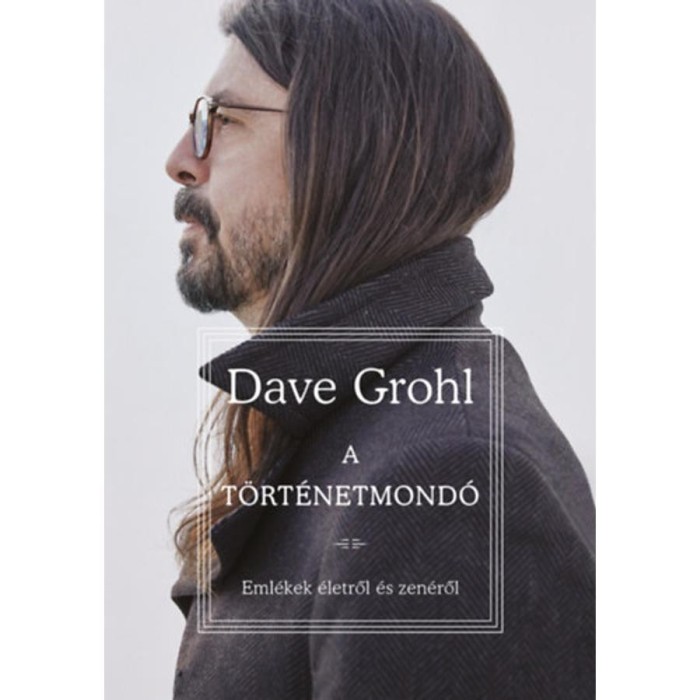A t&ouml;rt&eacute;netmond&oacute; - Eml&eacute;kek &eacute;letről &eacute;s zen&eacute;ről - Dave Grohl