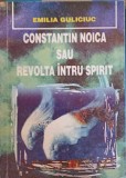 CONSTANTIN NOICA SAU REVOLTA INTRU SPIRIT-EMILIA GULICIUC