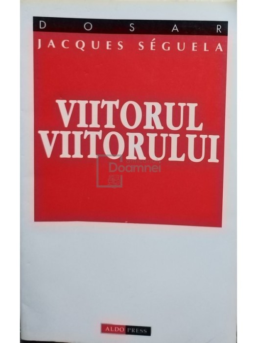 Jacques Seguela - Viitorul viitorului (Editia: 1998)