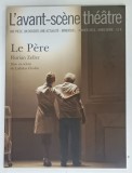 L 'AVANT - SCENE THEATRE , BIMENSUEL , SUBJET : LE PERE par FLORIAN ZELLER , APARUTA 2019. HORS - SERIE