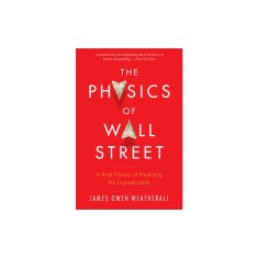 The Physics of Wall Street: A Brief History of Predicting the Unpredictable