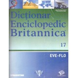 colectiv - Dictionar enciclopedic Britanica Nr.17 (EVE-FLO) - 137752