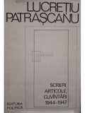 Lucretiu Patrascanu - Scrieri, articole, cuvantari 1944 - 1947 (Editia: 1983)